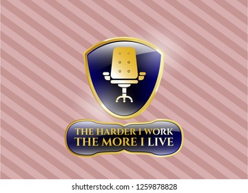  Gold badge with office chair icon and The Hardest I work the More I Live text inside