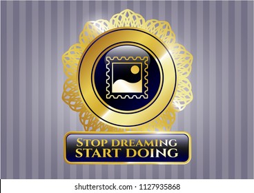  Gold badge with picture icon and Stop dreaming start doing text inside