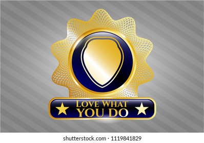  Gold badge with shield icon and Love What you do text inside