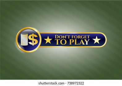  Gold badge with stack of coins icon and Don't forget to play text inside