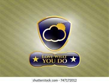 Gold badge with sun behind cloud icon and Love What you do text inside