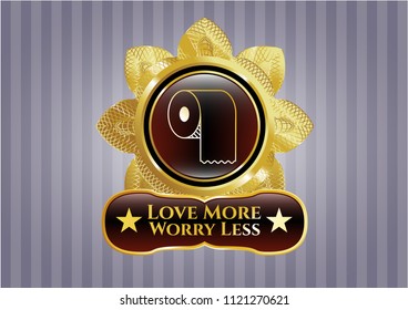  Gold badge with toilet paper icon and Love More Worry Less text inside