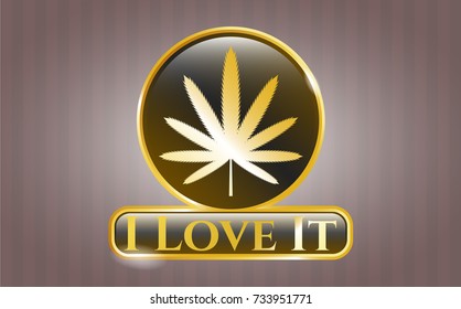  Gold badge with weed leaf icon and I Love It text inside