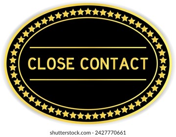 Gold and black color oval label sticker with word close contact on white background