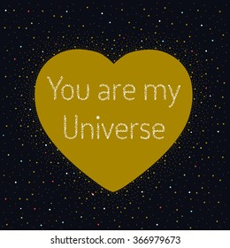 Gold board shaped of heart  surrounded with stars, with phrase: You are my Universe. Dark background with colorful dots forming a heart shape