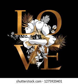 Gold Card of a Valentine's Day. Flower, ferns and herbs. Love - lettering quote. Elegant poster, t-shirt composition, hand drawn style print. Vector illustration.