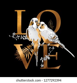 Gold Card of a Valentine's Day. Two wavy parrots, flowers and herbs. Love - lettering quote. Elegant poster, t-shirt composition, hand drawn style print. Vector illustration.