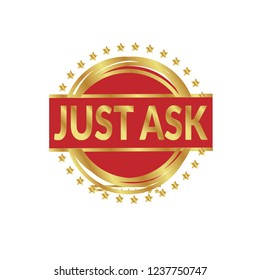 gold circle rubber stamp with the text just ask. golden just ask rubber stamp, label, badge, logo,seal