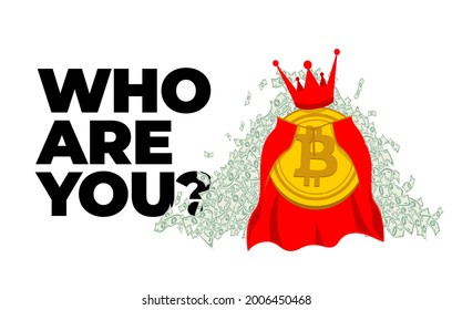 Gold coin of virtual crypto currency bitcoin in crown and royal cape cloak, clothes of the king, against the background of a large mountain of heaps of paper money banknotes. Who are you? 