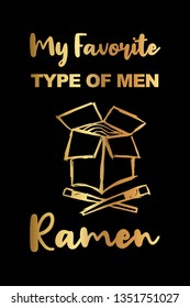 Gold Color "My Favorite Type of Men: Ramen" Funny Text with Noodles Icon. Vector Illustration for Graphic Design, Template, Shirt, Background and more.