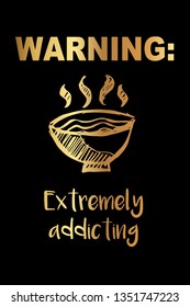 Gold Color "Warning: Extremely Addicting" Funny Text with Ramen Noodles Icon. Vector Illustration for Graphic Design, Template, Shirt, Background and more.