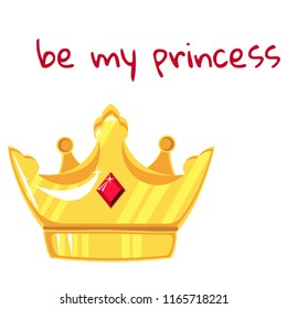 Gold crown with precious stone on white background. With the inscription be my princess