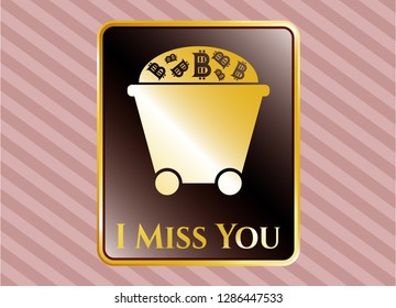  Gold emblem or badge with Bitcoin mining trolley icon and I Miss You text inside