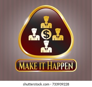 Gold emblem or badge with business teamwork and money icon and Make it Happen text inside