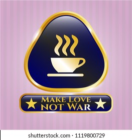  Gold emblem or badge with coffee cup icon and Make Love not War text inside