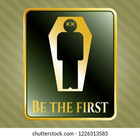  Gold emblem or badge with dead man in his coffin icon and Be the first text inside