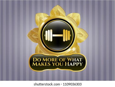  Gold emblem or badge with dumbbell icon and Do More of What Makes you Happy text inside