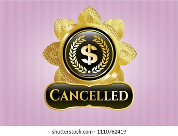  Gold emblem or badge with laurel wreath with money symbol inside icon and Cancelled text inside