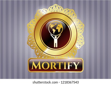  Gold emblem or badge with man lifting world icon and Mortify text inside