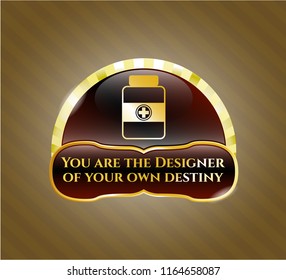  Gold emblem or badge with medicine bottle icon and You are the Designer of your own destiny text inside