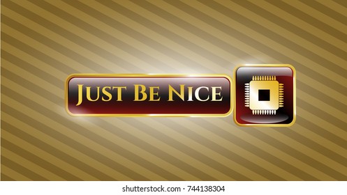  Gold emblem or badge with microchip, microprocessor icon and Just Be Nice text inside