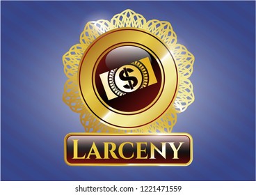  Gold emblem or badge with money, dollar bill icon and Larceny text inside