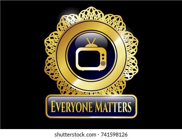  Gold emblem or badge with old tv, television icon and Everyone Matters text inside