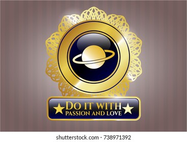  Gold emblem or badge with planet, saturn icon and Do it with passion and love text inside