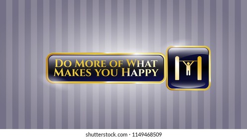  Gold emblem or badge with pull up icon and Do More of What Makes you Happy text inside