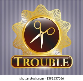  Gold emblem or badge with scissors icon and Trouble text inside