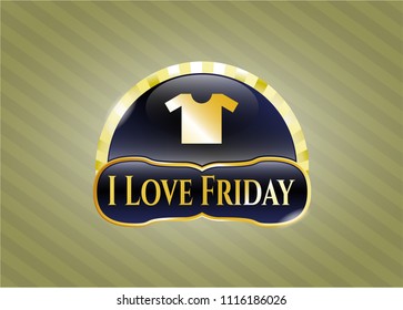  Gold emblem or badge with shirt icon and I Love Friday text inside