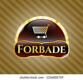 Gold emblem or badge with shopping cart icon and Forbade text inside