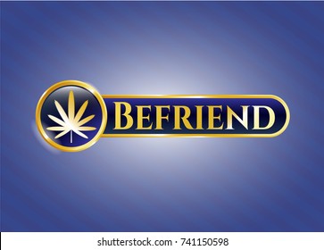  Gold emblem or badge with weed leaf icon and Befriend text inside