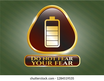  Gold emblem with battery icon and Do not fear your fear text inside