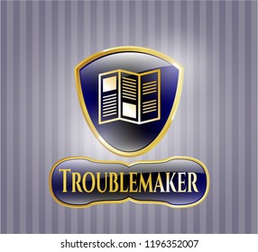  Gold emblem with brochure icon and Troublemaker text inside