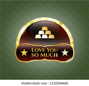  Gold emblem with gold bullion icon and Love You so Much text inside