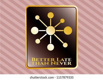  Gold emblem with business network icon and Better Late than Never text inside