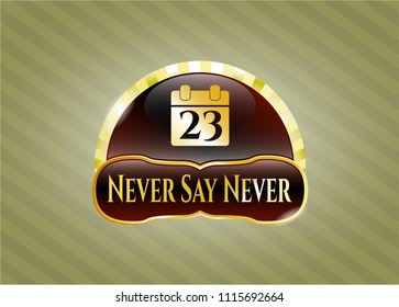  Gold emblem with calendar icon and Never Say Never text inside