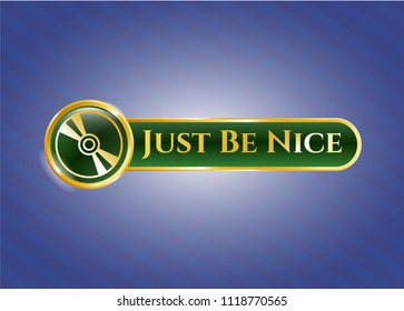 Gold emblem with CD or DVD disc icon and Just Be Nice text inside