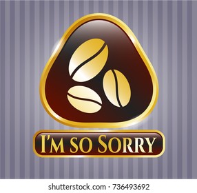  Gold emblem with coffee bean icon and I'm so Sorry text inside