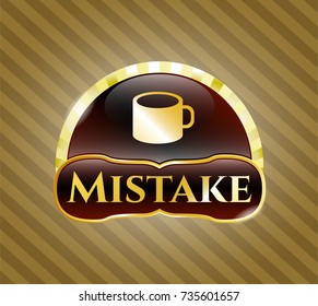  Gold emblem with coffee cup icon and Mistake text inside