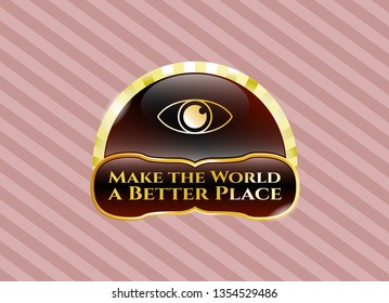  Gold emblem with eye icon and Make the World a Better Place text inside