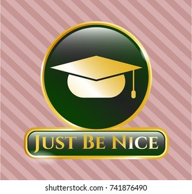  Gold emblem with graduation cap icon and Just Be Nice text inside