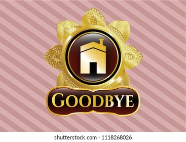  Gold emblem with house icon and Goodbye text inside