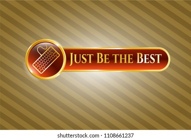   Gold emblem with keyboard icon and Just Be the Best text inside
