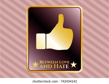  Gold emblem with like icon and Between Love and Hate text inside