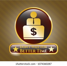   Gold emblem with man working on computer icon and Don't Wait for Better Time text inside