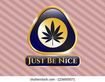  Gold emblem with marijuana leaf icon and Just Be Nice text inside