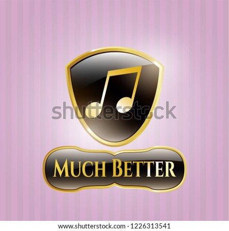  Gold emblem with musical note icon and Much Better text inside
