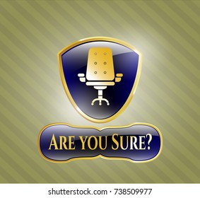  Gold emblem with office chair icon and Are you Sure? text inside